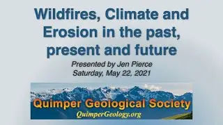 Wildfires, Climate and Erosion in the past, present and future | Jen Pierce | May 22, 2021