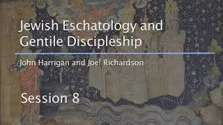 Session 8 - Jewish Eschatology and Gentile Discipleship