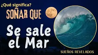 Que significa SO&Ntilde;AR que se SALE EL MAR | Significado de los SUE&Ntilde;OS