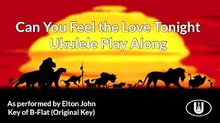 Can You Feel the Love Tonight Ukulele Play Along (in B Flat)