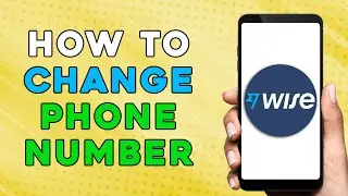 HOW TO CHANGE PHONE NUMBER WISE APP | TRANSFERWISE CHANGE PHONE NUMBER (EASIEST WAY)