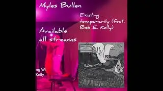 Myles Bullen - Existing Temporarily (feat. Bob E. Kelly)