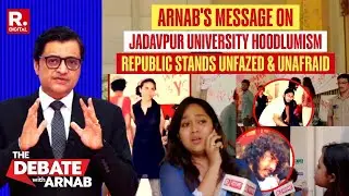 Arnab Lays Bare Lobby's Anti-India Agenda As R Bangla Reporters Assaulted In Jadavpur University