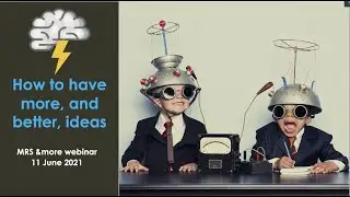 'How to have more, and better, ideas'. Insight Agents' Sam Knowles &More MRS Webinar, 11 June 2021