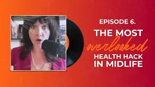 Episode 6. The Most Overlooked Health Hack in Midlife