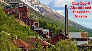 The top 5 Abandoned Places in Alaska