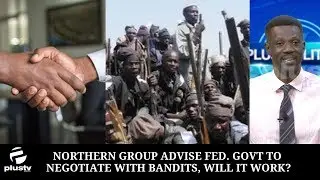 Northern Group Advise Fed. Govt To Negotiate With Bandits, Will It Work?