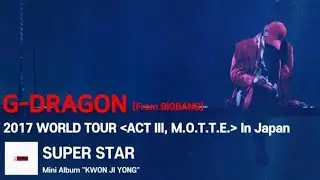 [SUB] G-Dragon - &lsquo;SUPER STAR&rsquo; 2017 WORLD TOUR  'ACT III, M.O.T.T.E' In Japan