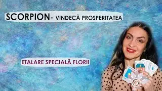 SCORPION - Prosperitatea - Vindecare și Oportunități - Etalare Specială de Florii