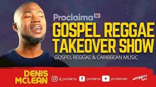 Gospel Reggae Takeover ft Denis Mclean - DJ Proclaima 6th July 2021