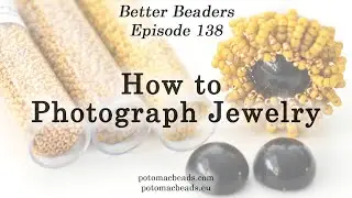 How to Photograph Jewelry Like a Professional - Better Beaders Episode by PotomacBeads