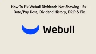 How To Fix Webull Dividends Not Showing - Ex-Date/Pay Date, Dividend History, DRIP & Fix