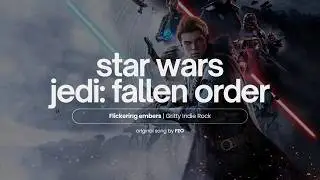 STAR WARS JEDI: FALLEN ORDER | Flickering Embers | Gritty Indie Rock (Original Song)