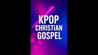 KPOP GOSPEL