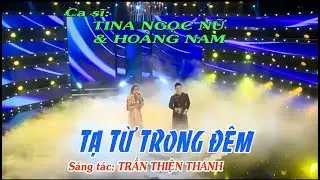 Tạ Từ Trong Đ&ecirc;m - TINA NGỌC NỮ & HO&Agrave;NG NAM- St: Trần Thiện Thanh
