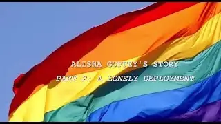 Alisha Guffey's Story - Part 2: A Lonely Deployment