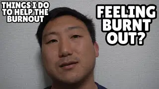 How I Deal with Being Burnt Out