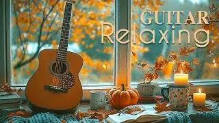 🍁🎸 Soothing Autumn Guitar Music | Relaxing Fall Melodies for Stress Relief & Calm
