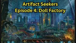 Artifact Seekers Episode 4 Doll Factory 