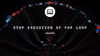 Stop execution of for loop | Javascript | interview question