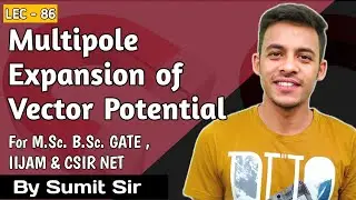 Multipole Expansion of vector potential || B.Sc. || M.Sc. || CSIR NET  || GATE ||