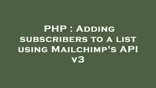 PHP : Adding subscribers to a list using Mailchimp's API v3