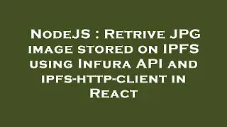 NodeJS : Retrive JPG image stored on IPFS using Infura API and ipfs- 