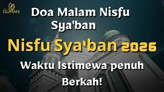 Doa Malam Nisfu Sya'ban🌙Lengkap Arab Waktu Istimewa Penuh Berkah! - Nisfu Sya'ban 2026 /14 Shbn 1447