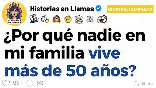 [HISTORIA COMPLETA] &iquest;Por qu&eacute; nadie en mi familia vive m&aacute;s de 50 a&ntilde;os?