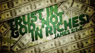 James 5:1-6 - Trust in God, Not in Riches!