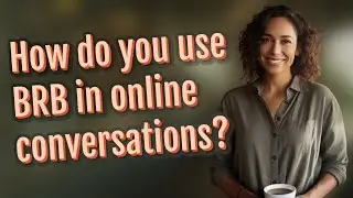 How do you use BRB in online conversations?