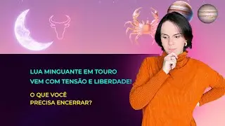 Quando a Permanência Não Faz Sentido: A Lua Minguante em Touro Te Convida ao Desapego!