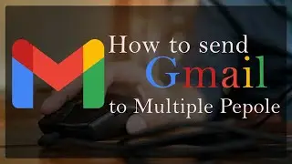How to Send Email to Multiple Recipients using Gmail