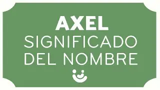 SIGNIFICADO del nombre AXEL👦🏼 (Origen, Variaciones y Popularidad)