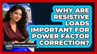 Why Are Resistive Loads Important For Power Factor Correction? - Electrical Engineering Essentials