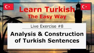 Analysis and Construction of Turkish Sentences (Live Exercise #8)