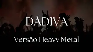 D&aacute;diva - Vers&atilde;o Heavy Metal