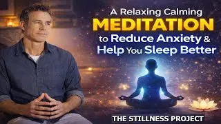 A relaxing calming meditation to reduce anxiety and help you sleep better | THE STILLNESS PROJECT