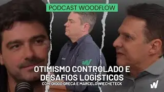 OTIMISMO CONTROLADO E DESAFIOS LOGÍSTICOS NO MERCADO DA MADEIRA  - Podcast WoodFlow #2
