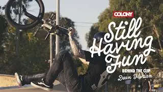 Behind The Clip - Dean Florian - Still Having Fun - Colony BMX