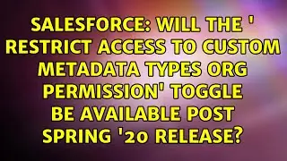 Will the ' Restrict access to custom metadata types org permission' toggle be available post...