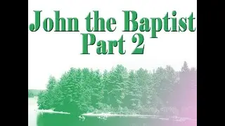 New Testament Heroes: John the Baptist (Part 2)