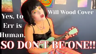 &ldquo;Yes, To Err is Human, So Don&rsquo;t Be One.&rdquo; Will Wood Cover (Camp Here and There)