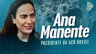 ANA MANENTE (Presidente da ACN Brasil) | SANTOFLOW PODCAST #233