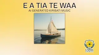 E A TIA TE WA