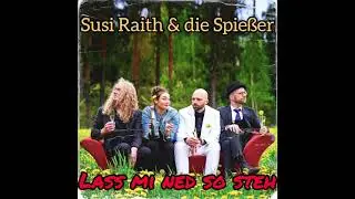 Susi Raith & die Spießer: Lass mi ned so steh