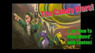 Candy Wars Session 17 Original Oil Painting No A.I. Surreal Absurdist Speed Painting #painting