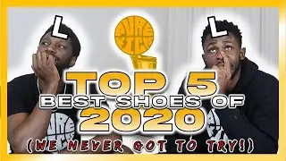 TOP 5 BEST SHOES OF 2020 (WE NEVER GOT TO TRY!)