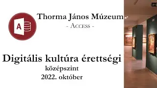 Thorma János Múzeum - 2022. október középszintű digitális kultúra érettségi: adatbázis-kezelés