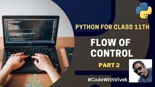 Python Programming for Class 11: Flow of Control - Part 2 | Beginner's Guide to Mastering Python